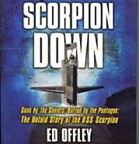Scorpion Down: Sunk by the Soviets, Buried by the Pentagon: The Untold Story of the USS Scorpion (Audio CD)