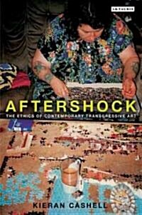 Aftershock : The Ethics of Contemporary Transgressive Art (Paperback)