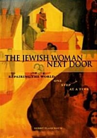 The Jewish Woman Next Door: Repairing the World One Step at a Time (Hardcover)