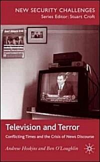 Television and Terror : Conflicting Times and the Crisis of News Discourse (Hardcover)