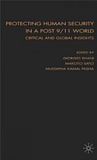 Protecting Human Security in a Post 9/11 World : Critical and Global Insights (Hardcover)