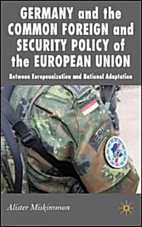 Germany and the Common Foreign and Security Policy of the European Union : Between Europeanization and National Adaptation (Hardcover)