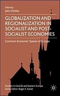 Globalization and Regionalization in Socialist and Post-socialist Economies : Common Economic Spaces of Europe (Hardcover)