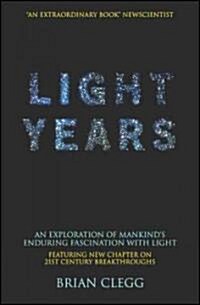 Light Years : An Exploration of Mankinds Enduring Fascination with Light (Paperback)