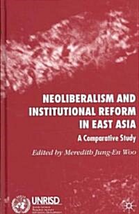 Neoliberalism and Institutional Reform in East Asia : A Comparative Study (Hardcover)