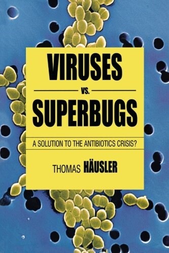 Viruses Vs. Superbugs : A Solution to the Antibiotics Crisis? (Paperback, 2nd ed. 2006)