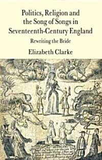 Politics, Religion and the Song of Songs in Seventeenth-Century England (Hardcover)