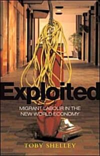 Exploited : Migrant Labour in the New Global Economy (Hardcover)