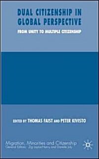 Dual Citizenship in Global Perspective : From Unitary to Multiple Citizenship (Hardcover)