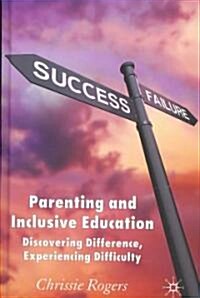 Parenting and Inclusive Education : Discovering Difference, Experiencing Difficulty (Hardcover)