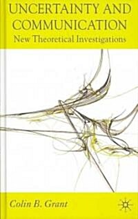 Uncertainty and Communication : New Theoretical Investigations (Hardcover)
