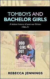Tomboys and Bachelor Girls: A Lesbian History of Post-War Britain 1945-71 (Hardcover)