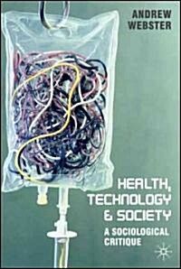 Health, Technology and Society : A Sociological Critique (Hardcover, 2007 ed.)