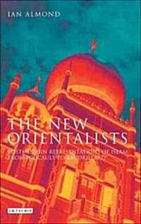 The New Orientalists : Postmodern Representations of Islam from Foucault to Baudrillard (Paperback)