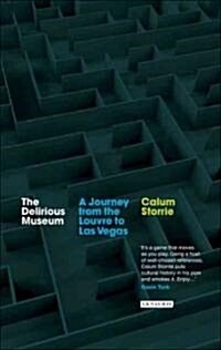 The Delirious Museum : A Journey from the Louvre to Las Vegas (Paperback)