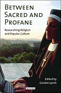 Between Sacred and Profane : Researching Religion and Popular Culture (Paperback)