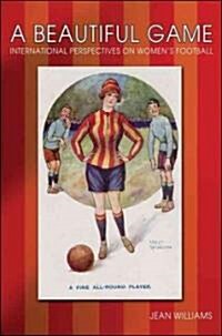 A Beautiful Game : International Perspectives on Womens Football (Hardcover)