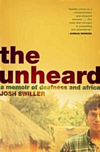 The Unheard: A Memoir of Deafness and Africa (Paperback)