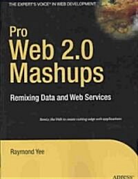Pro Web 2.0 Mashups: Remixing Data and Web Services (Paperback)