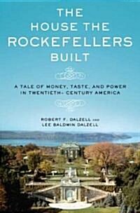 The House the Rockefellers Built (Hardcover, Reprint)