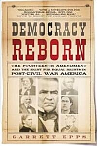 Democracy Reborn: The Fourteenth Amendment and the Fight for Equal Rights in Post-Civil War America (Paperback)