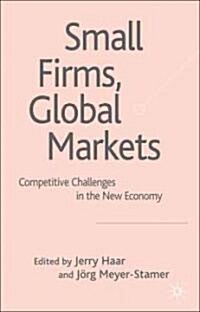 Small Firms, Global Markets : Competitive Challenges in the New Economy (Hardcover)