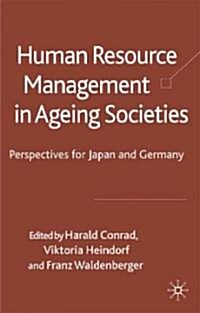 Human Resource Management in Ageing Societies : Perspectives from Japan and Germany (Hardcover)
