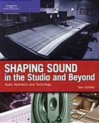 Shaping Sound in the Studio and Beyond: Audio Aesthetics and Technology (Paperback)