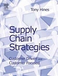 Supply Chain Strategies : Customer Driven and Customer Focused (Paperback)