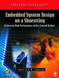 Embedded System Design on a Shoestring : Achieving High Performance with a Limited Budget (Paperback)