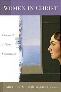 Women in Christ: Toward a New Feminism (Paperback)