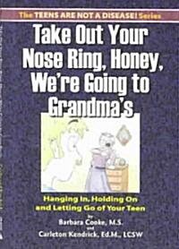 Take Out Your Nose Ring, Honey, Were Going to Grandmas (Paperback)