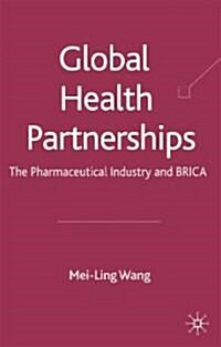 Global Health Partnerships : The Pharmaceutical Industry and BRICA (Hardcover)