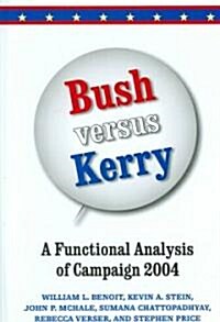Bush Versus Kerry: A Functional Analysis of Campaign 2004 (Hardcover)