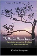 The Wisdom Way of Knowing: Reclaiming an Ancient Tradition to Awaken the Heart (Hardcover)
