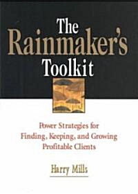 The Rainmakers Toolkit: Power Strategies for Finding, Keeping, and Growing Profitable Clients (Hardcover)