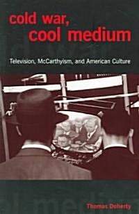 Cold War, Cool Medium: Television, McCarthyism, and American Culture (Paperback, Revised)