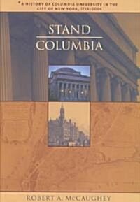 Stand, Columbia: A History of Columbia University in the City of New York, 1754-2004 (Hardcover)