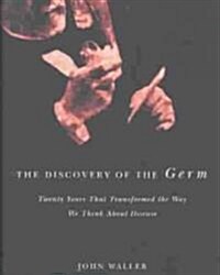 The Discovery of the Germ: Twenty Years That Transformed the Way We Think about Disease (Hardcover)