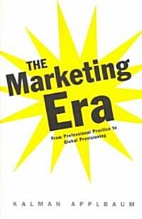 The Marketing Era : From Professional Practice to Global Provisioning (Paperback)