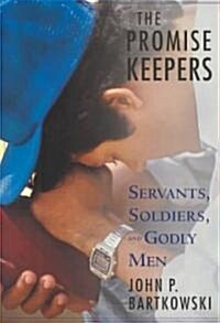 The Promise Keepers: Servants, Soldiers, and Godly Men (Paperback)