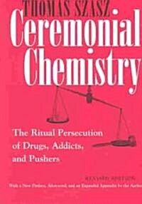 Ceremonial Chemistry: The Ritual Persecution of Drugs, Addicts, and Pushers (Paperback, Revised)