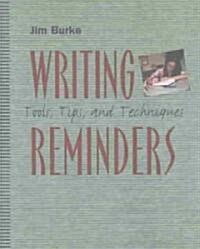 Writing Reminders: Tools, Tips, and Techniques (Paperback)