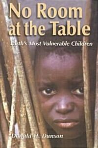 No Room at the Table: Earths Most Vulnerable Children (Paperback)