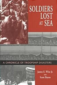 Soldiers Lost at Sea: A Chronicle of Troopship Disasters (Hardcover)