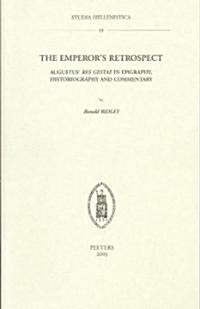 The Emperors Retrospect: Augustus Res Gestae in Epigraphy, Historiography and Commentary (Paperback)