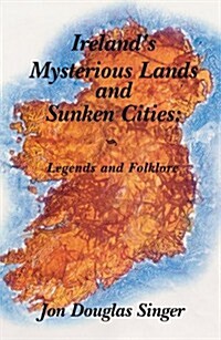 Irelands Mysterious Lands and Sunken Cities (Paperback)