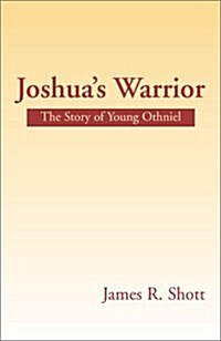 Joshuas Warrior: The Story of Young Othniel (Paperback)