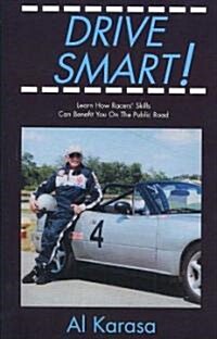 Drive Smart!: Learn How Racers Skills Can Benefit You on the Public Road (Paperback)