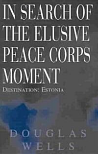 In Search of the Elusive Peace Corps Moment: Destination: Estonia (Paperback)